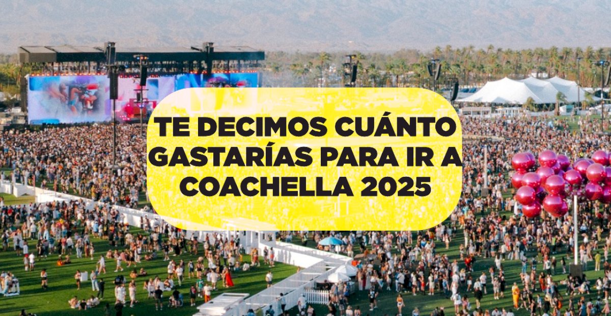 boletos-del-coachella-2025:-¿cuanto-gastas-en-ir-al-festival-desde-mexico?